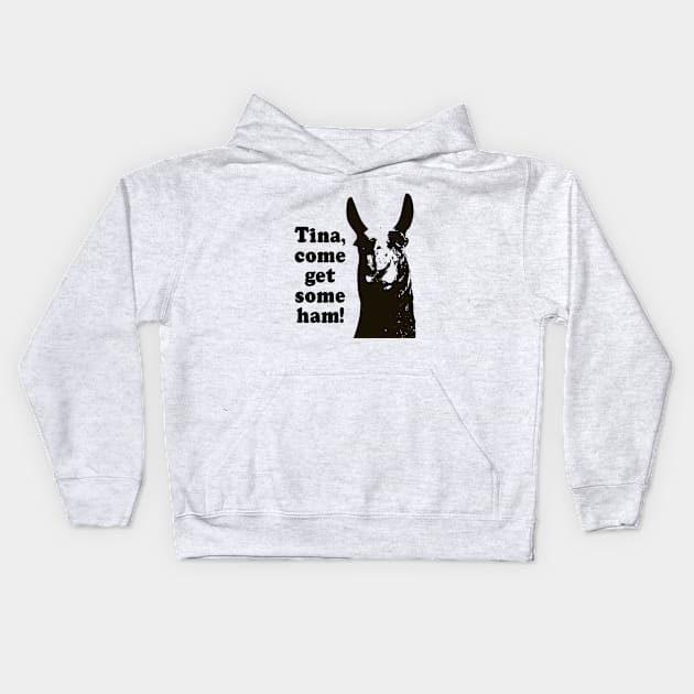 Tina, come get some ham Kids Hoodie by TinaGraphics